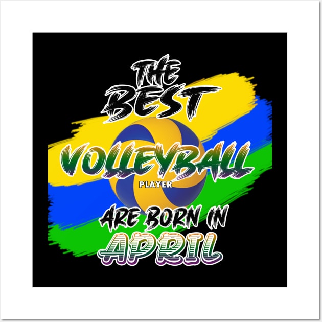 The Best Volleyball Player are Born in April Wall Art by werdanepo